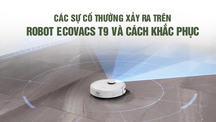 Các khắc phục các lỗi xảy ra trên robot hút bụi Ecovacs T9